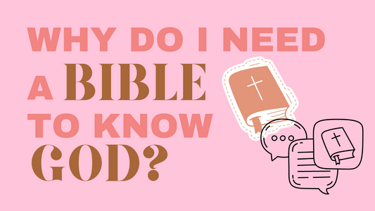 Why Do I Need A Bible to Know God?