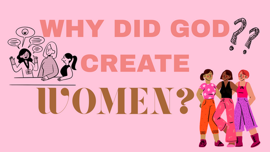 Why Did God Create Women? - A Bible Study on Biblical Femininity